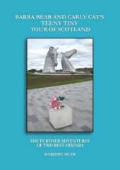 Barra Bear and Carly Cat's Teeny Tiny Tour of Scotland: The Further Adventures of Two Best Friends
