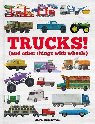Trucks!: (and other things with wheels)