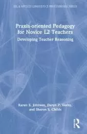 Praxis-oriented Pedagogy for Novice L2 Teachers: Developing Teacher Reasoning