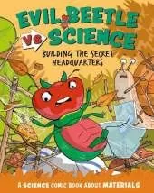 Evil Beetle Versus Science: Building the Secret Headquarters: A Science Comic Book About Materials