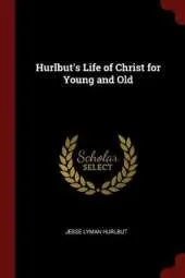 Hurlbut's Life of Christ for Young and Old