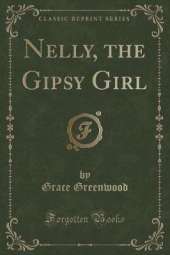 Nelly, the Gipsy Girl (Classic Reprint)
