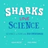 Sharks Love Science: Science is fun with sea creatures!