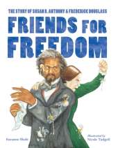 Friends for Freedom: The Story of Susan B. Anthony & Frederick Douglass