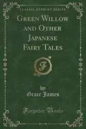 Green Willow and Other Japanese Fairy Tales (Classic Reprint)