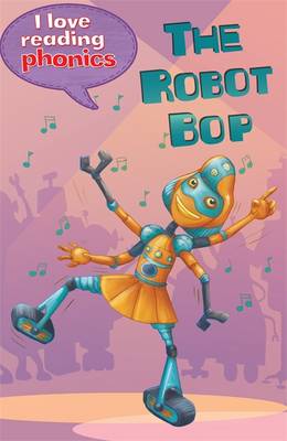 I Love Reading Phonics Level 6: The Robot Bop