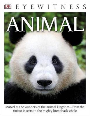DK Eyewitness Books: Animal: Marvel at the Wonders of the Animal Kingdom from the Tiniest Insects to the Migh