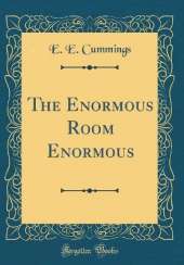 The Enormous Room Enormous (Classic Reprint)
