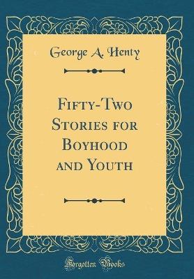 Fifty-Two Stories for Boyhood and Youth (Classic Reprint)