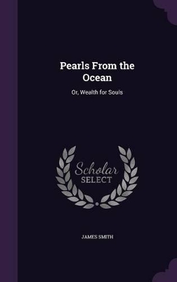 Pearls From the Ocean: Or, Wealth for Souls