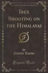 Ibex Shooting on the Himalayas (Classic Reprint)