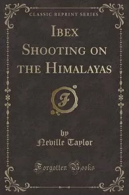 Ibex Shooting on the Himalayas (Classic Reprint)