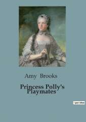 Princess Polly's Playmates: A Tale of Friendship and Adventure