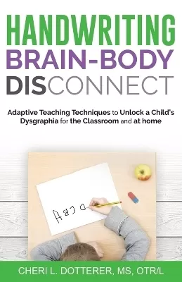 Handwriting Brain Body Disconnect: Adaptive Teaching Techniques to Unl