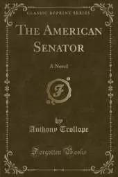 The American Senator: A Novel (Classic Reprint)