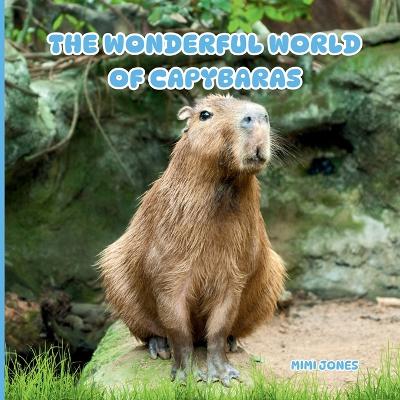 The Wonderful World of Capybaras: Interesting Facts About Capybaras