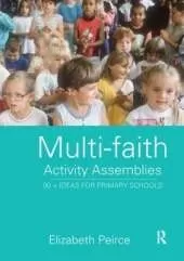 Multi-Faith Activity Assemblies: 90+ Ideas for Primary Schools