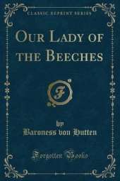 Our Lady of the Beeches (Classic Reprint)