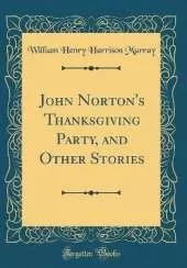 John Norton's Thanksgiving Party, and Other Stories (Classic Reprint)