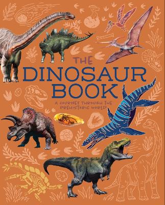 The Dinosaur Book: A Journey Through the Prehistoic World