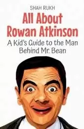 All About Rowan Atkinson: A Kid's Guide to the Man Behind Mr. Bean