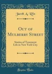 Out of Mulberry Street: Stories of Tenement Life in New York City (Classic Reprint)