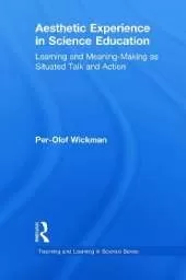 Aesthetic Experience in Science Education: Learning and Meaning-Making as Situated Talk and Action