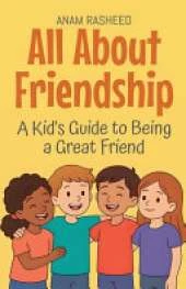 All About Friendship: A Kid's Guide to Being a Great Friend