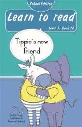 Learn to read (Level 3 Book 12): Tippie’s new friend (School Edition)