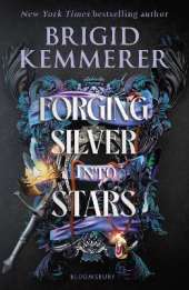 Forging Silver into Stars: The exhilarating young adult romantasy series from the world of A Curse So Dark and Lonely
