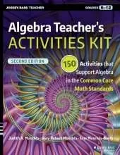 Algebra Teacher's Activities Kit: 150 Activities that Support Algebra in the Common Core Math Standards, Grades 6-12