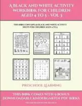 Preschool Learning (A black and white activity workbook for children aged 4 to 5 - Vol 3): This book contains 50 black and white activity sheets for children aged 4 to 5