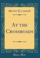 At the Crossroads (Classic Reprint)