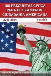100 Preguntas civica para el Examen de Ciudadania Americana 2023-2024: Espanol y Ingles de preparacion naturalizacion [Spanish]