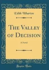 The Valley of Decision: A Novel (Classic Reprint)