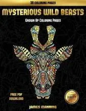 Grown Up Coloring Pages (Mysterious Wild Beasts): A Wild Beasts Coloring Book with 30 Coloring Pages for Relaxed and Stress Free Coloring. This Book Can Be Downloaded as a PDF and Printed Off to Color Individual Pages.