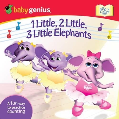 1 Little, 2 Little, 3 Little Elephants: A Sing and Learn Book from Babygenius