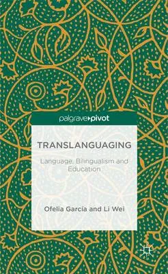 Translanguaging: Language, Bilingualism and Education