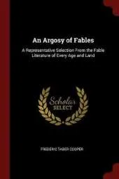 An Argosy of Fables: A Representative Selection from the Fable Literature of Every Age and Land