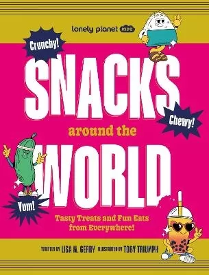 Lonely Planet Kids Snacks Around the World: Over 200 Quirky & Tasty Snacks From Across the Planet | From Cheese & Onion Chocolate to Salted Egg Popcorn | Photos Throughout