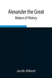 Alexander The Great; Makers Of History