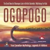 Ogopogo - The Great Beast of Okanagan Lake in British Columbia Mythology for Kids True Canadian Mythology, Legends & Folklore
