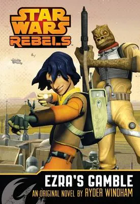 Star Wars Rebels: Ezra's Gamble: A Star Wars Rebels Novel