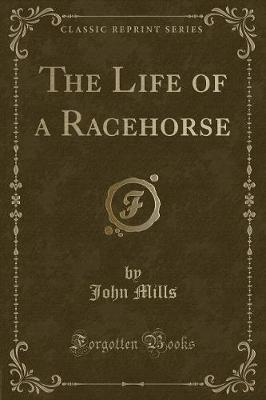 The Life of a Racehorse (Classic Reprint)