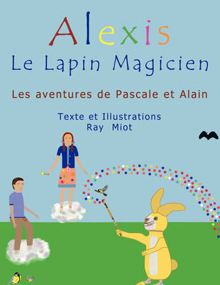 Alexis Le Lapin Magicien: Les Aventures De Pascale Et Alain