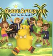 Bubbloptus VIII: Meet the Aardvarks!