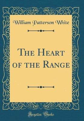 The Heart of the Range (Classic Reprint)