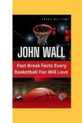John Wall: Fast Break Facts Every Basketball Fan Will Love
