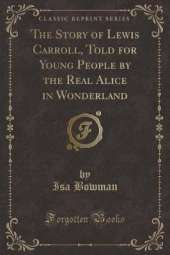 The Story of Lewis Carroll, Told for Young People by the Real Alice in Wonderland (Classic Reprint)