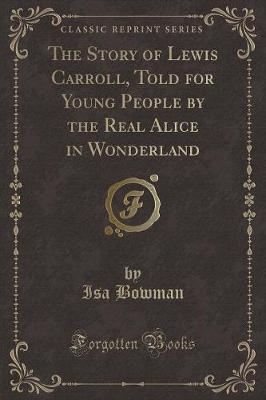 The Story of Lewis Carroll, Told for Young People by the Real Alice in Wonderland (Classic Reprint)